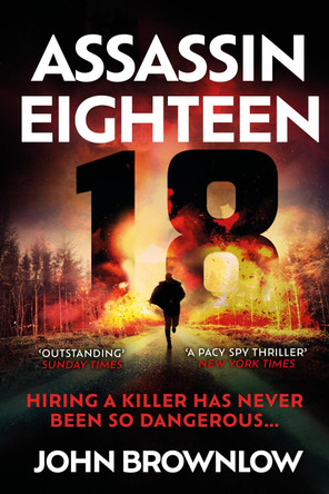 Assassin Eighteen: A gripping action thriller for fans of Jason Bourne and James Bond by John Brownlow 9781529382624