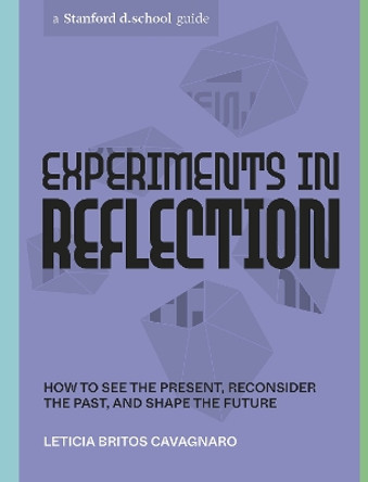 Experiments in Reflection: How to See the Present, Reconsider the Past, and Shape the Future by Leticia Britos Cavagnaro 9781984858108