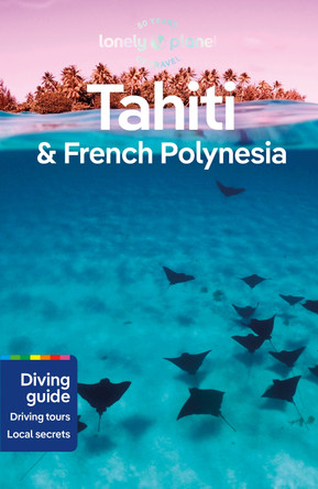 Lonely Planet Tahiti & French Polynesia by Lonely Planet 9781786570963