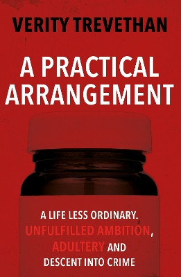 A Practical Arrangement: A life less ordinary. Unfulfilled ambition, adultery and descent into crime Verity Trevethan 9781805142089