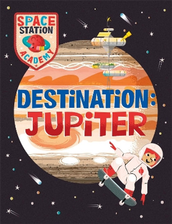 Space Station Academy: Destination Jupiter by Sally Spray 9781526320803