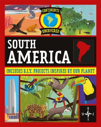 Continents Uncovered: South America by Rob Colson 9781445181011