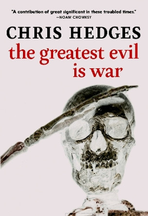 The Greatest Evil Is War by Chris Hedges 9781644213315