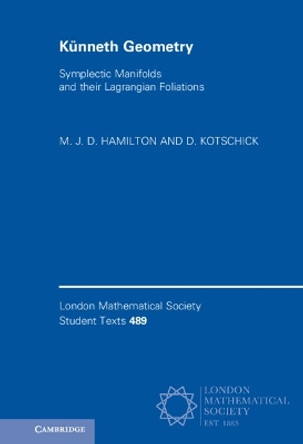 Künneth Geometry: Symplectic Manifolds and their Lagrangian Foliations by M. J. D. Hamilton 9781108830713