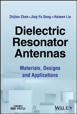 Dielectric Resonator Antennas: Materials, Designs and Applications by Zhijiao Chen 9781394169146