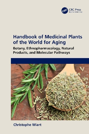 Handbook of Medicinal Plants of the World for Aging: Botany, Ethnopharmacology, Natural Products, and Molecular Pathways by Christophe Wiart 9781032293974