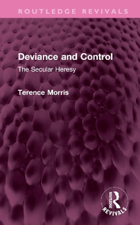 Deviance and Control: The Secular Heresy by Terence Morris 9781032624648