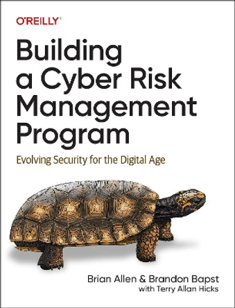 Building a Cyber Risk Management Program: Evolving Security for the Digital Age by Brian Allen 9781098147792