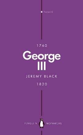 George III (Penguin Monarchs): Madness and Majesty by Jeremy Black 9780141993423