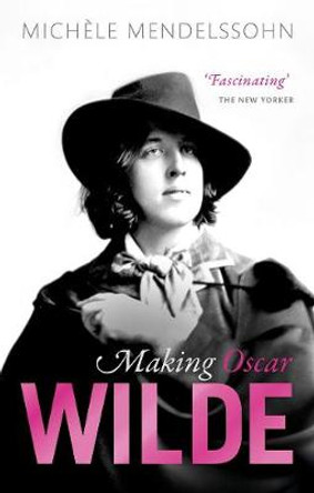 Making Oscar Wilde by Michele Mendelssohn