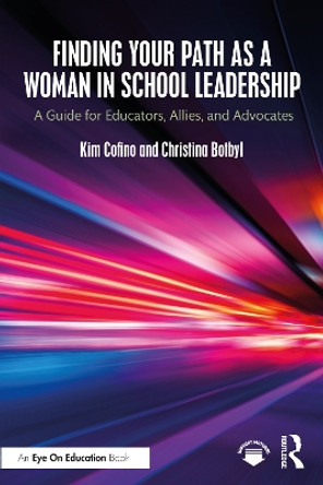 Finding Your Path as a Woman in School Leadership: A Guide for Educators, Allies, and Advocates by Kim Cofino 9781032546780