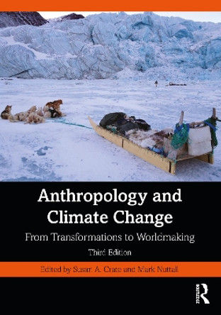 Anthropology and Climate Change: From Transformations to Worldmaking by Susan A. Crate 9781032150932