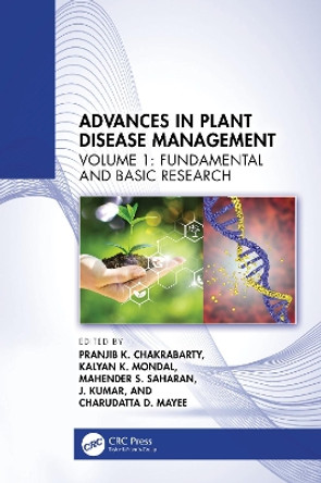 Advances in Plant Disease Management: Volume I: Fundamental and Basic Research by Pranjib K. Chakrabarty 9781032516066