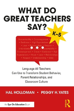 What Do Great Teachers Say?: Language All Teachers Can Use to Transform Student Behavior, Parent Relationships, and Classroom Culture K-5 by Hal Holloman 9781032505855