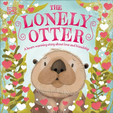 The Lonely Otter: A Heart-Warming Story About Love and Friendship by DK 9780241630204