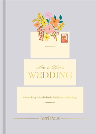 How to Plan a Wedding: A Month-by-Month Guide for Modern Weddings by Terri Pous 9780593234792