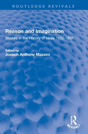 Reason and Imagination: Studies in the History of Ideas 1600-1800 by Joseph Anthony Mazzeo 9781032120959