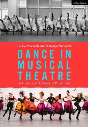 Dance in Musical Theatre: A History of the Body in Movement by Phoebe Rumsey 9781350235526