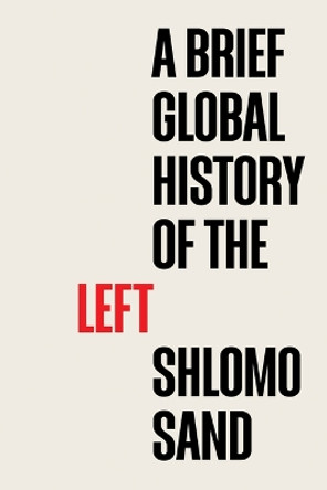 A Brief Global History of the Left by Shlomo Sand 9781509558247