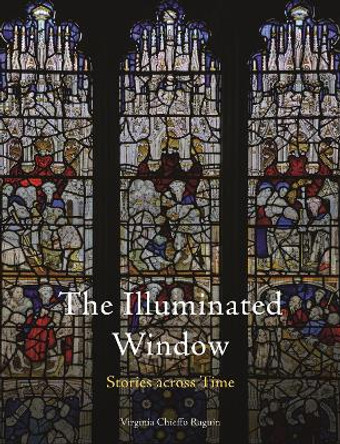 The Illuminated Window: Stories Across Time by Virginia Chieffo Raguin 9781789147933