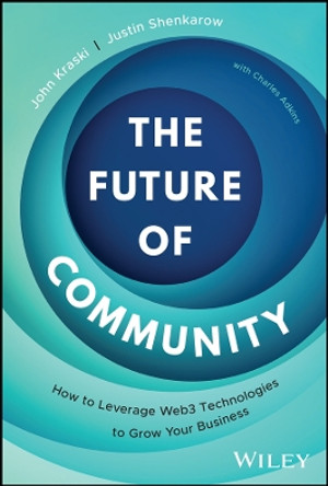 The Future of Community: How to Leverage Web3 Technologies to Grow Your Business by John Kraski 9781394215256