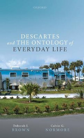 Descartes and the Ontology of Everyday Life by Deborah J. Brown