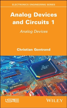 Analog Devices and Circuits 1: Analog Devices by Christian Gontrand 9781786308993