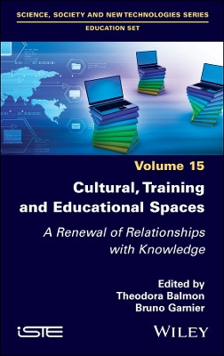 Cultural, Training and Educational Spaces: A Renewal of Relationships with Knowledge by Theodora Balmon 9781786309020