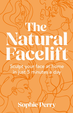 The Natural Facelift: Sculpt your face at home in just 5 minutes a day by Sophie Perry 9780008654207