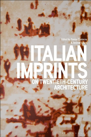 Italian Imprints on Twentieth-Century Architecture by Professor Denise Costanzo 9781350257764