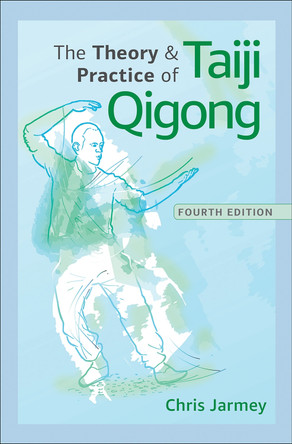 The Theory and Practice of Taiji Qigong by Chris Jarmey 9781718231009