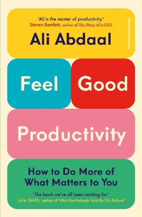 Feel-Good Productivity: How to Do More of What Matters to You by Ali Abdaal 9781847943736