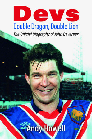 Devs - Double Dragon, Double Lion: The Official Biography of John Devereux by Andy Howell 9781904609056
