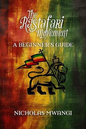 Rastafarianism: A Beginner's Guide by Nicholas Mwangi 9781990263873