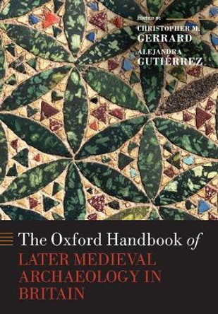 The Oxford Handbook of Later Medieval Archaeology in Britain by Christopher Gerrard