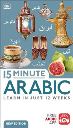 15 Minute Arabic: Learn in Just 12 Weeks by DK 9780241631621