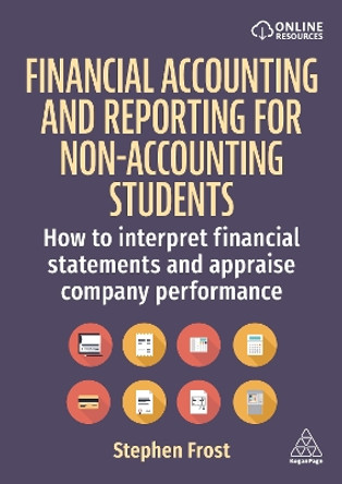 Financial Accounting and Reporting for Non-Accounting Students: How to Interpret Financial Statements and Appraise Company Performance by Stephen Frost 9781398614086