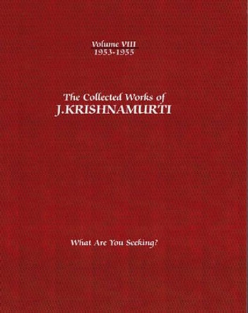 The Collected Works of J.Krishnamurti  - Volume VIII 1953-1955: What are You Seeking? by J. Krishnamurti 9781934989418