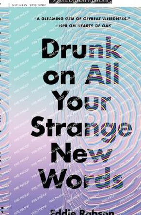 Drunk on All Your Strange New Words by Eddie Robson 9781250807359