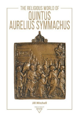 The Religious World of Quintus Aurelius Symmachus by Jill Mitchell 9786156405098