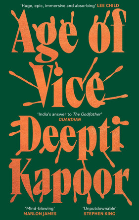 Age of Vice: 'The story is unputdownable . . . This is how it's done when it's done exactly right' Stephen King by Deepti Kapoor 9780708898895