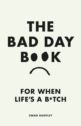 The Bad Day Book: For When Life is a B*tch by Swan Huntley 9780241653739