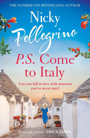 P.S. Come to Italy: The perfect uplifting and gorgeously romantic holiday read for summer 2023! by Nicky Pellegrino 9781398701052