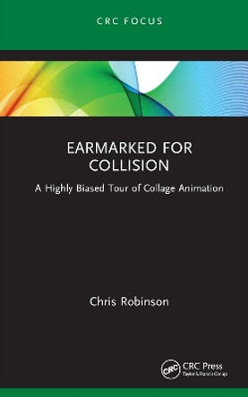 Earmarked for Collision: A Highly Biased Tour of Collage Animation by Chris Robinson 9781032103129