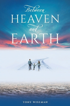 Between Heaven and Earth by Tony Wiseman 9781035802814