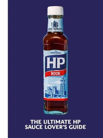 The Heinz HP Sauce Book: The Ultimate Brown Sauce Lover’s Guide by H.J. Heinz Foods UK Limited 9781529148718