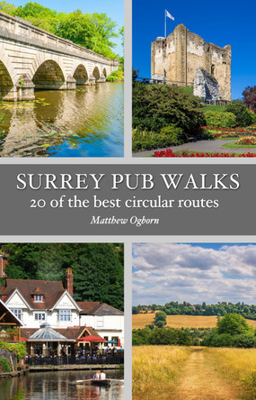 Surrey Pub Walks: 20 of the best circular routes by Matthew Ogborn 9781846744129