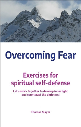 Overcoming Fear: Exercises for spiritual self-defense by Thomas Mayer 9783910465022