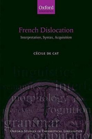 French Dislocation: Interpretation, Syntax, Acquisition by Cecile De Cat