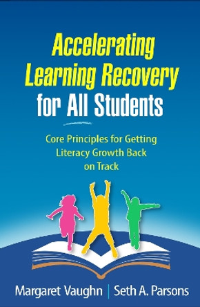 Accelerating Learning Recovery for All Students: Core Principles for Getting Literacy Growth Back on Track by Margaret Vaughn 9781462552283